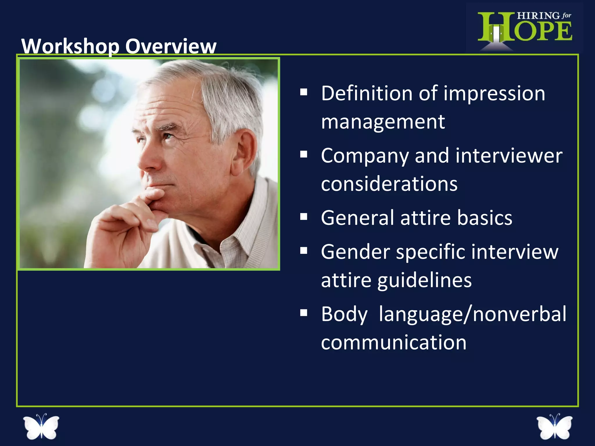 Workshop Overview  Definition of impression management Company and interviewer considerations General attire basics  Gender specific interview attire guidelines Body  language/nonverbal communication  