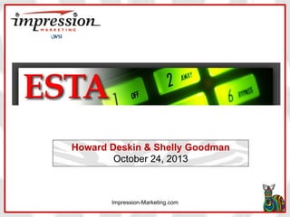 Howard Deskin & Shelly Goodman
October 24, 2013

Impression-Marketing.com

 