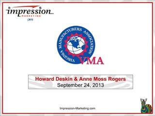 Howard Deskin & Anne Moss Rogers
September 24, 2013

Impression-Marketing.com

 