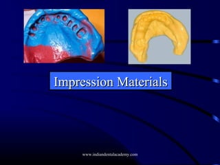 Impression Materials

www.indiandentalacademy.com

 