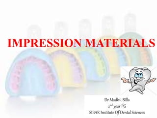 IMPRESSION MATERIALS
1
Dr.Madhu Billa
2nd year PG
SIBAR Institute Of Dental Sciences
 