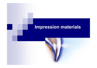 Impression materials
 