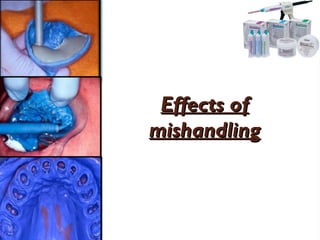 Effects of
Effects of
mishandling
mishandling
 