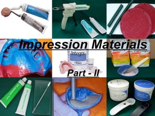 Impression Materials
Part - II
 