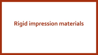 Rigid impression materials
 
