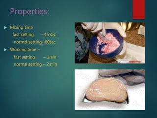 Properties:
 Mixing time
fast setting - 45 sec
normal setting- 60sec
 Working time –
fast setting – 1min
normal setting – 2 min
 