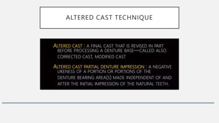 ALTERED CAST TECHNIQUE
 