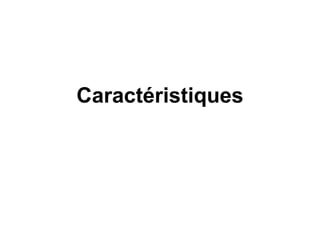 Caractéristiques 
