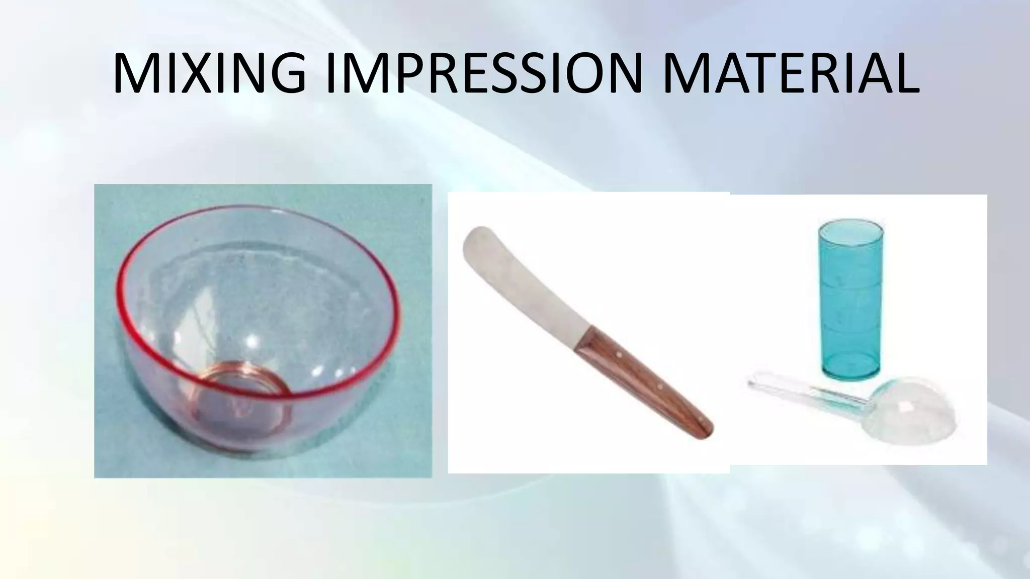 MIXING IMPRESSION MATERIAL
 
