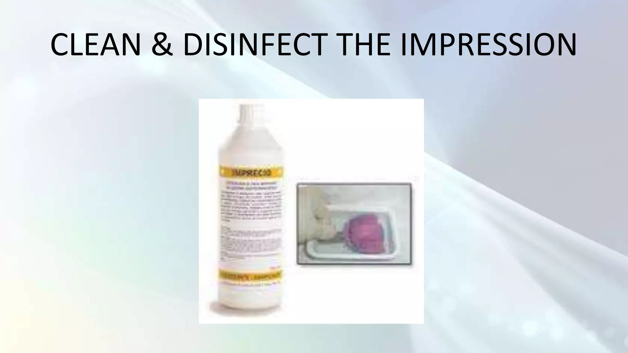 CLEAN & DISINFECT THE IMPRESSION
 
