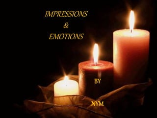IMPRESSIONS
&
EMOTIONS
BY
NYM
 