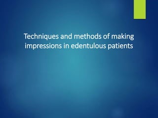 Techniques and methods of making
impressions in edentulous patients
 