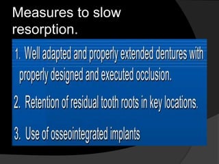 Measures to slow 
resorption. 
 