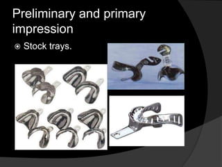 Preliminary and primary 
impression 
 Stock trays. 
 