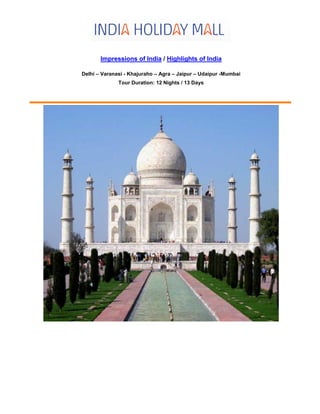 Impressions of India / Highlights of India
Delhi – Varanasi - Khajuraho – Agra – Jaipur – Udaipur -Mumbai
Tour Duration: 12 Nights / 13 Days
 