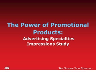 The Power of Promotional Products: Advertising Specialties  Impressions Study 