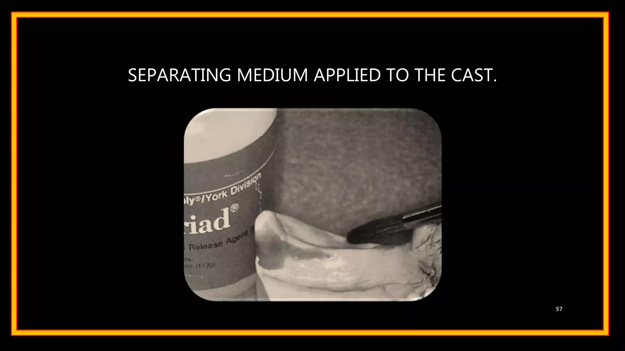 SEPARATING MEDIUM APPLIED TO THE CAST.
57
 