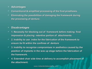  AdvantagesAdvantages
 Conventional & simplified processing of the final prosthesis.Conventional & simplified processing...