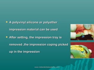  A polyvinyl silicone or polyetherA polyvinyl silicone or polyether
impression material can be usedimpression material ca...