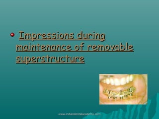Impressions duringImpressions during
maintenance of removablemaintenance of removable
superstructuresuperstructure
www.ind...