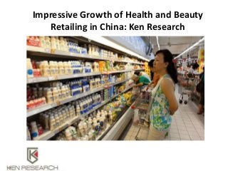 Impressive Growth of Health and Beauty
Retailing in China: Ken Research
 