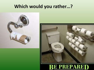 Which would you rather…?
 