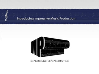 Introducing Impressive Music Production 