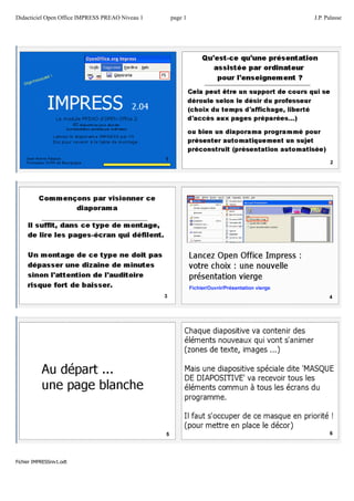 Didacticiel Open Office IMPRESS PREAO Niveau 1 page 1 J.P. Palasse 
Fichier IMPRESSniv1.odt 
 