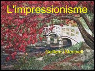 Guillem i Meritxell
L'impressionisme
 