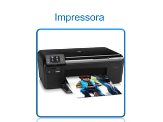 Impressora 
 