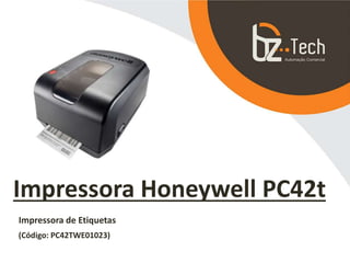 Impressora Honeywell PC42t
Impressora de Etiquetas
(Código: PC42TWE01023)
 