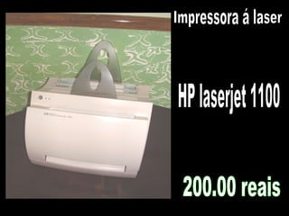 Impressora á laser HP laserjet 1100 200.00 reais 