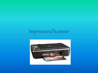 Impressora/Scanner 
 
