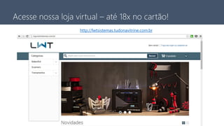 Avenida Kennedy, 164, 6 andar – São Bernardo do Campo – SP – Brasil - +55 11 3232-0532
Acesse nossa loja virtual – até 18x no cartão!
http://lwtsistemas.tudonavitrine.com.br
 