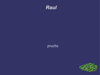 Raul
prueba