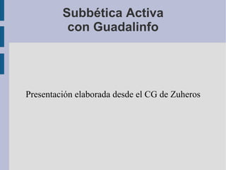 Subbética Activa con Guadalinfo Presentación elaborada desde el CG de Zuheros 