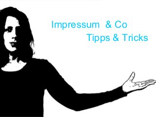 Impressum & Co
Tipps & Tricks
 