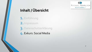 Inhalt / Übersicht
1. Einführung
2.Impressum
3. Datenschutzerklärung
4.Exkurs: Social Media
46
 