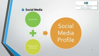 Social Media
47
Impressum
Datenschutz-
erklärung
Social
Media
Profile
 