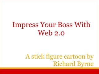 A stick figure cartoon by Richard Byrne Impress Your Boss With Web 2.0 