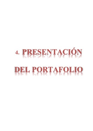 4. PRESENTACIÓN
DEL PORTAFOLIO
 