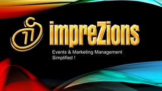 Events & Marketing Management
Simplified !
 