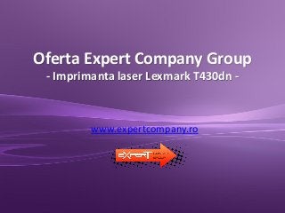 Oferta Expert Company Group
- Imprimanta laser Lexmark T430dn -
www.expertcompany.ro
 