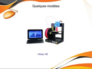 Quelques modèles
L'Easy 120
 