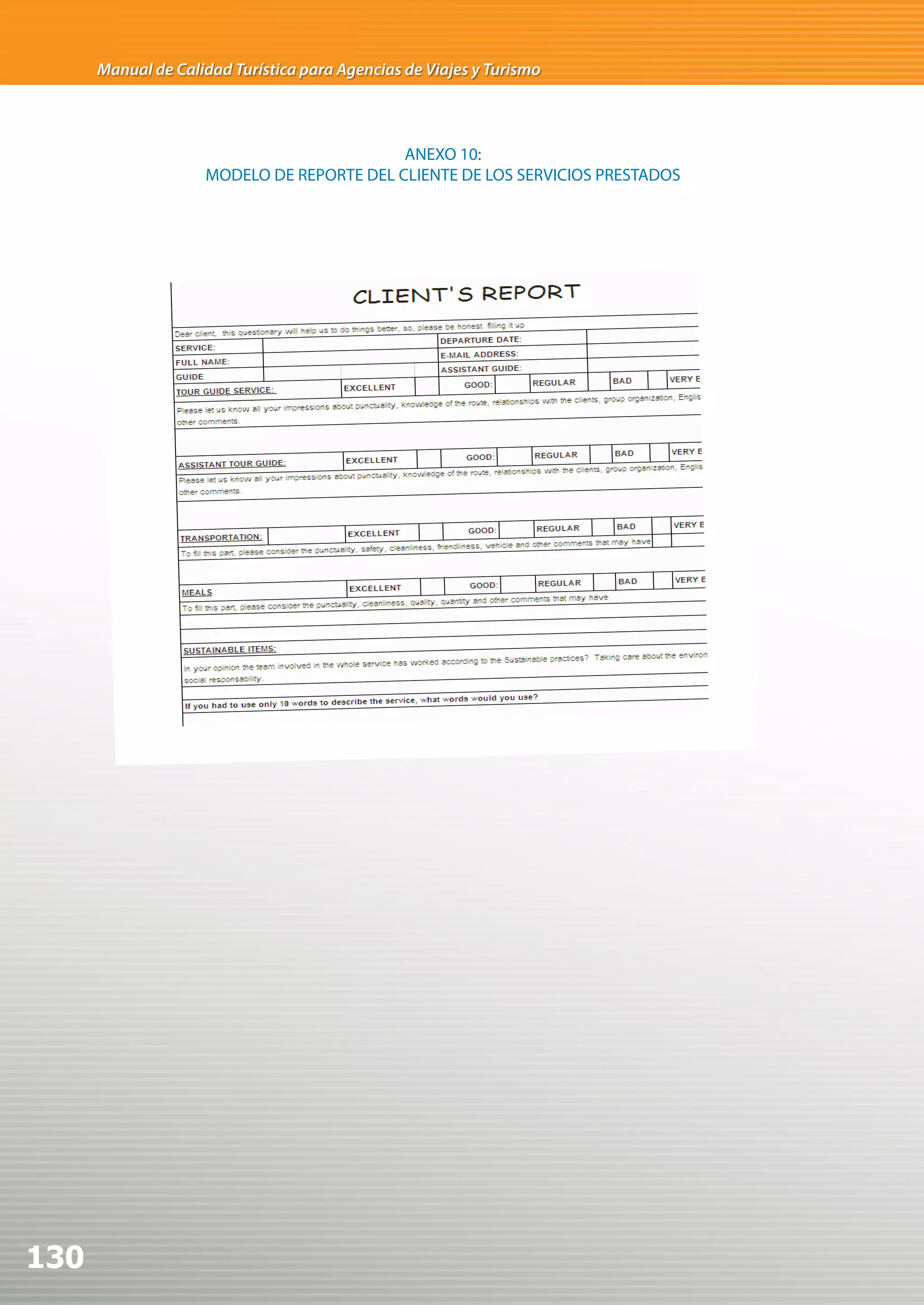 Manual de Calidad Turística para Agencias de Viajes y Turismo



                                           ANEXO 10:
                    MODELO DE REPORTE DEL CLIENTE DE LOS SERVICIOS PRESTADOS




130
 