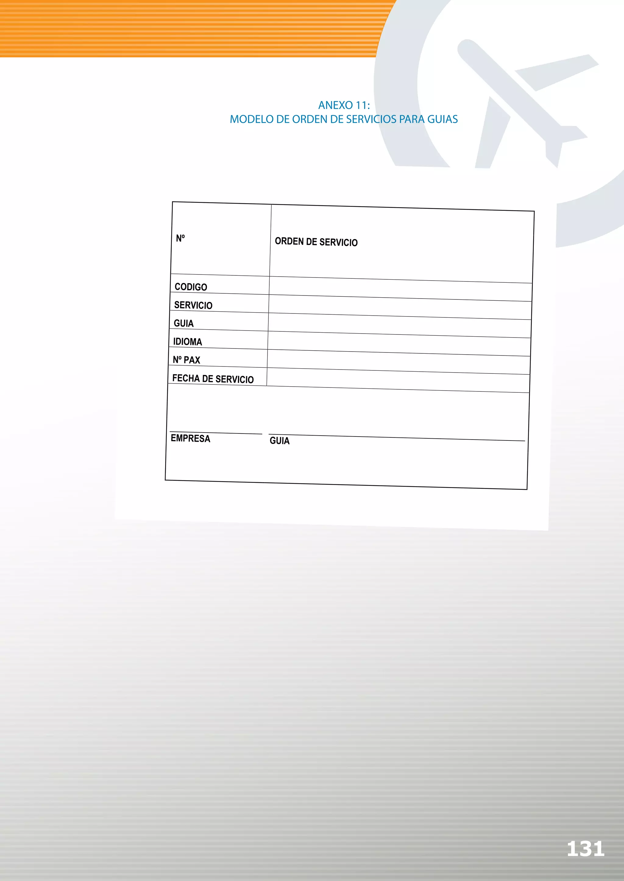 ANEXO 11:
MODELO DE ORDEN DE SERVICIOS PARA GUIAS




                                          131
 