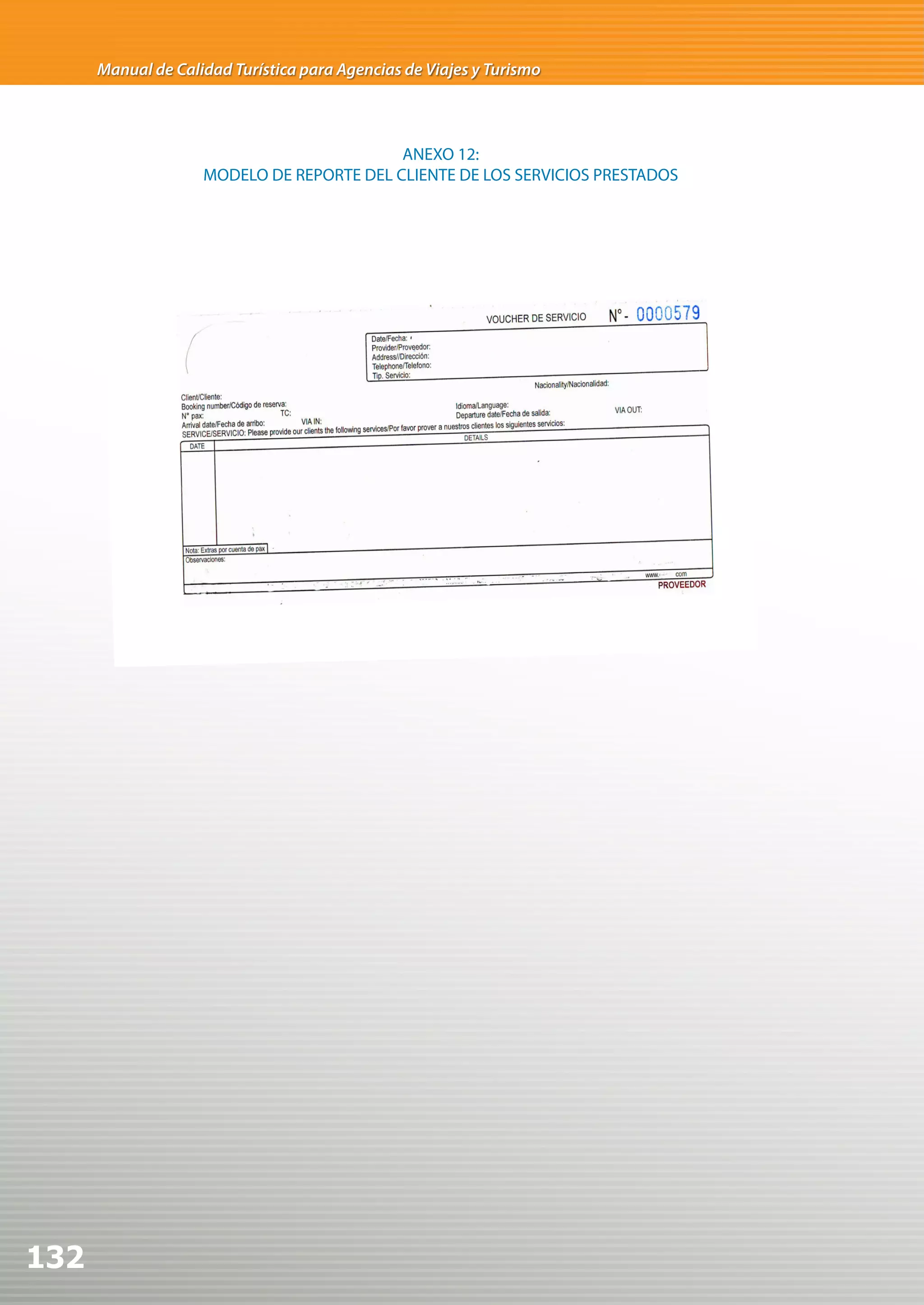 Manual de Calidad Turística para Agencias de Viajes y Turismo



                                           ANEXO 12:
                    MODELO DE REPORTE DEL CLIENTE DE LOS SERVICIOS PRESTADOS




132
 