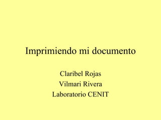 Imprimiendo mi documento Claribel Rojas Vilmari Rivera Laboratorio CENIT 