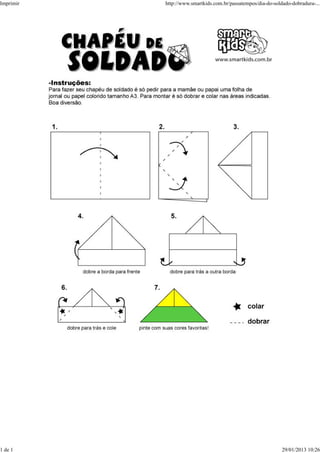 Imprimir   http://www.smartkids.com.br/passatempos/dia-do-soldado-dobradura-...




1 de 1                                                        29/01/2013 10:26
 