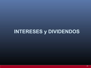 INTERESES y DIVIDENDOS
48
 